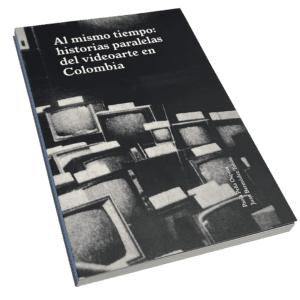 Al mismo tiempo: historias paralelas del videoarte en Colombia - Juan Bermúdez y Paola Peña